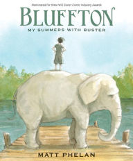 Title: Bluffton: My Summers with Buster, Author: Matt Phelan