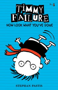 Title: Timmy Failure: Now Look What You've Done, Author: Stephan Pastis