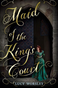 Title: Maid of the King's Court, Author: Lucy Worsley
