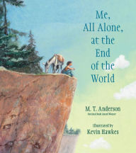 Title: Me, All Alone, at the End of the World, Author: M. T. Anderson