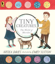 Title: Tiny Creatures: The World of Microbes, Author: Nicola Davies