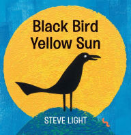 Title: Black Bird Yellow Sun, Author: Steve Light