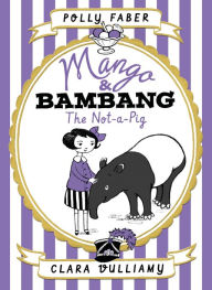 Title: Mango & Bambang: The Not-a-Pig (Book One), Author: Polly Faber