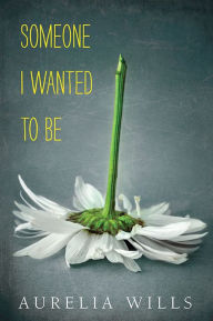 Title: Someone I Wanted to Be, Author: Aurelia Wills