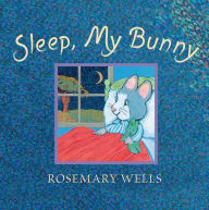 Title: Sleep, My Bunny, Author: Rosemary Wells