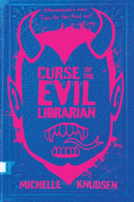 Title: Curse of the Evil Librarian (Evil Librarian Series #3), Author: Michelle Knudsen