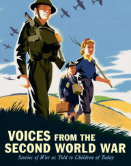 Title: Voices from the Second World War: Stories of War as Told to Children of Today, Author: Candlewick Press