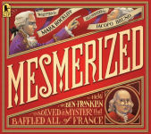 Alternative view 1 of Mesmerized: How Ben Franklin Solved a Mystery that Baffled All of France