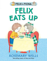 Title: Felix Eats Up, Author: Rosemary Wells