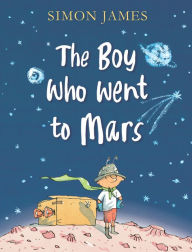 Title: The Boy Who Went to Mars, Author: Simon James