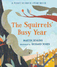 Title: The Squirrels' Busy Year: A First Science Storybook, Author: Martin Jenkins