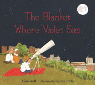 Title: The Blanket Where Violet Sits, Author: Allan Wolf