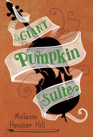 Title: Giant Pumpkin Suite, Author: Melanie Heuiser Hill