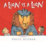 Title: A Lion Is a Lion, Author: Polly Dunbar