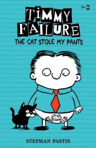 Title: The Cat Stole My Pants (Timmy Failure Series #6), Author: Stephan Pastis