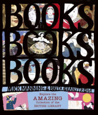 Title: Books! Books! Books! Explore the Amazing Collection of the British Library, Author: Mick Manning