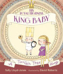 Alternative view 1 of His Royal Highness, King Baby: A Terrible True Story