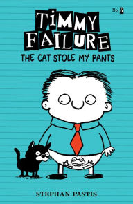 Title: Timmy Failure: The Cat Stole My Pants, Author: Stephan Pastis