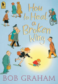 Title: How to Heal a Broken Wing, Author: Bob Graham