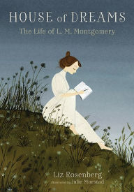 Title: House of Dreams: The Life of L. M. Montgomery, Author: Liz Rosenberg