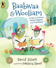 Title: Baabwaa and Wooliam: A Tale of Literacy, Dental Hygiene, and Friendship, Author: David Elliott
