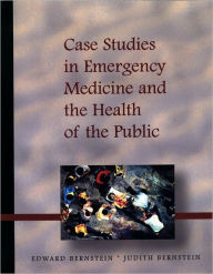 Title: Case Studies in Emergency Medicine and the Health of the Public / Edition 1, Author: Eduard Bernstein