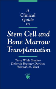 Title: A Clinical Guide to Stem Cell and Bone Marrow Transplantation / Edition 1, Author: Terry Wikle Shapiro