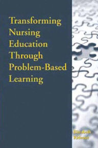 Title: Transforming Nursing Education Through Problem-Based Learning / Edition 1, Author: Elizabeth Rideout