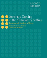 Title: Oncology Nursing in the Ambulatory Setting / Edition 2, Author: Patricia Corcoran Buchsel