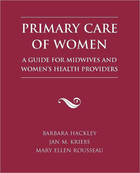 Primary Care Of Women: A Guide For Midwives And Women's Health Providers / Edition 1