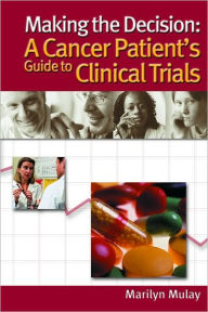 Title: Making the Decision: A Cancer Patient's Guide to Clinical Trials, Author: Marilyn Mulay