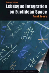 Title: Lebesgue Integration on Euclidean Space, Revised Edition / Edition 1, Author: Frank Jones