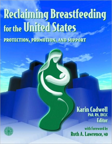 Reclaiming Breastfeeding for the United States: Protection, Promotion and Support / Edition 1