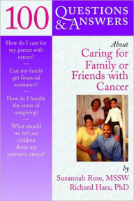 Title: 100 Questions and Answers about Caring for Family or Friends with Cancer, Author: Susannah L. Rose