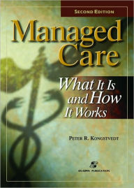 Title: Managed Care: What it is & How it Works, Author: Peter R. Kongstvedt