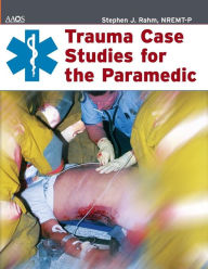 Title: Trauma Case Studies for the Paramedic / Edition 1, Author: American Academy of Orthopaedic Surgeons (AAOS)