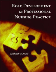 Title: Role Development for Professional Nursing Practice / Edition 1, Author: Kathleen Masters