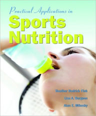 Title: Practical Applications in Sports Nutrition / Edition 1, Author: Heather Hedrick Fink