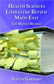 Title: Health Sciences Literature Review Made Easy: The Matrix Method / Edition 1, Author: Judith Garrard