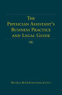 The Physician Assistant's Business Practice and Legal Guide / Edition 1