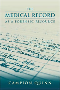 Title: The Medical Record As A Forensic Resource / Edition 1, Author: Campion E. Quinn