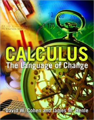 Title: Calculus: The Language Of Change / Edition 1, Author: David W. Cohen