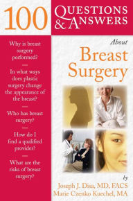 Title: 100 Questions & Answers About Breast Surgery, Author: Joseph J. Disa