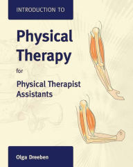 Title: Introduction to Physical Therapy for Physical Therapist Assistants / Edition 1, Author: Olga Dreeben-Irimia