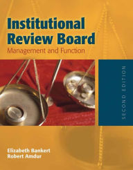 Title: Institutional Review Board: Management and Function: Management and Function / Edition 2, Author: Elizabeth A. Bankert