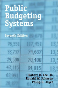 Title: Public Budgeting Systems / Edition 7, Author: Robert D. Lee