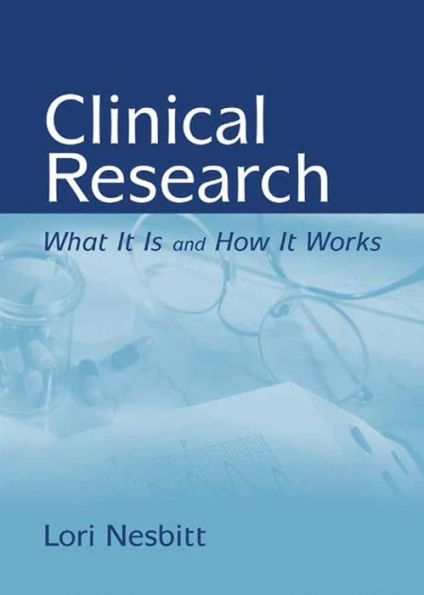 Clinical Research: What It Is and How It Works: What It Is and How It Works / Edition 1