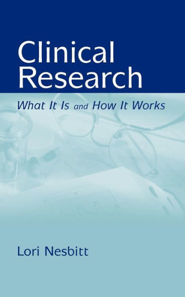 Clinical Research: What It Is and How It Works: What It Is and How It Works / Edition 1