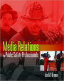 Media Relations for Public Safety Professionals / Edition 1