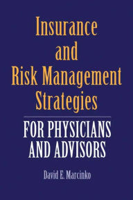 Title: Insurance and Risk Management Strategies for Physicians and Advisors, Author: David E. Marcinko